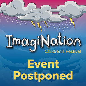 The ImagiNation Children's Festival has been postponed due to forecast rain.